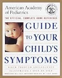 The American Academy of Pediatrics Guide to Your Child's Symptoms: The Official, Complete Home Reference, Birth Through Adolescence (Guide to Your Child's Symptoms)