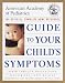 The American Academy of Pediatrics Guide to Your Child's Symptoms: The Official, Complete Home Reference, Birth Through Adolescence (Guide to Your Child's Symptoms)