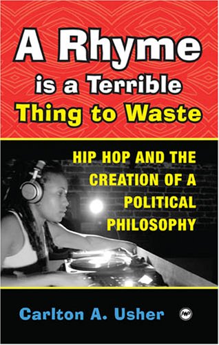 A Rhyme Is a Terrible Thing to Waste: Hip Hop Culture and the Creation of a Political Culture