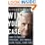 Win Your Case: How to Present, Persuade, and Prevail--Every Place, Every Time