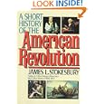 A Short History of the American Revolution by James L. Stokesbury