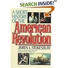 Click here to buy A Short History of the American Revolution by  James L. Stokesbury.