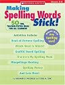 Making Spelling Words Stick!: 50 Fun, Teacher-Tested Ideas for All Learners