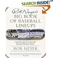Rob Neyer's Big Book of Baseball Lineups : A Complete Guide to the Best, Worst, and Most Memorable Players to Ever Grace... by Rob Neyer