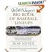 Rob Neyer's Big Book of Baseball Lineups : A Complete Guide to the Best, Worst, and Most Memorable Players to Ever Grace the Major Leagues