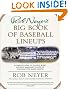 

Rob Neyer's Big Book of Baseball Lineups : A Complete Guide to the Best, Worst, and Most Memorable Players to Ever Grace the Major Leagues