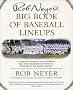 Rob Neyer's Big Book of Baseball Lineups : A Complete Guide to the Best, Worst, and Most Memorable Players to Ever Grace the Major Leagues Rob Neyer's Big Book of Baseball Lineups : A Complete Guide to the Best, Worst, and Most Memorable Players to Ever Grace the Major Leagues