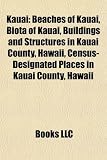 Kauai: Apukohai, David Boynton, Blossoming Lotus, Alii Aimoku of Kauai, National Tropical Botanical Garden, Allerton Garden,: Biota of Kauai, ... Rice, Leper War on Kaua¿i, William Hyde Rice