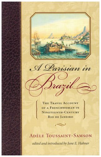 A Parisian in Brazil: The Travel Account of a Frenchwoman in Nineteenth-Century Rio de Janeiro (Latin American Silhouettes)
