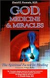 God, Medicine, and Miracles: The Spiritual Factor in Healing