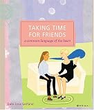 Taking Time for Friends: A Common Language of the Heart (Self-Indulgence Series)