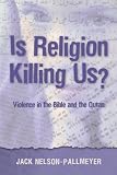 Is Religion Killing Us? Violence in the Bible And the Quran