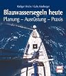 Blauwassersegeln heute: Planung - Ausr�stung - Praxis