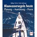 Blauwassersegeln heute: Planung - Ausr�stung - Praxis