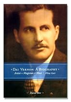 Dai Vernon:  A Biography--Artist - Magician - Muse (Vol. 1: 1894-1941)