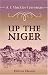 Up the Niger: Narrative of Major Claude MacDonald\'s mission to the Niger and Benue rivers, West Africa; to which is added a chapter on native musical instruments by C. R. Day by Augustus F. Mockler-Ferryman ISBN 1402152094