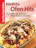 Kochen und geniessen. Ofen-Hits: Neue Ideen fuer Auflaeufe, Pizza, Braten und mehr