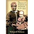  Slavery and Freedom in Delaware, 1639-1865  by William H. Williams