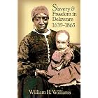 Click here to buy  Slavery and Freedom in Delaware, 1639-1865  by William H. Williams.