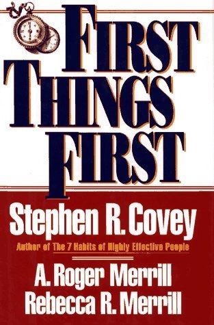 First Things First by Covey, Stephen R., Merrill, A. Roger, Merrill, Rebecca R. (1994) Hardcover