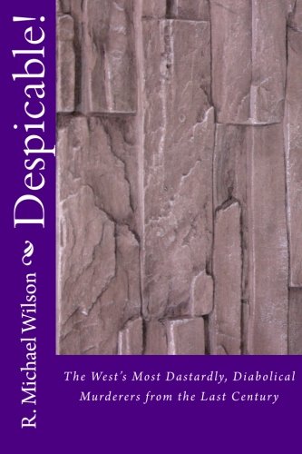 Despicable!: The West's Most Dastardly, Diabolical Murderers from the Last Century