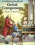 Coloring Book of Great Composers: Bach to Berlioz   [COLOR BK-COLOR BK OF GRT COMPO] [Paperback]