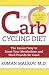 The Carb Cycling Diet: Balancing Hi Carb, Low Carb, and No Carb Days for Healthy Weight Loss by Dr. Roman Malkov