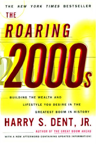 The Roaring 2000'S: Building the Wealth and Lifestyle You Desire in the Greatest Boom in History