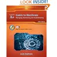 A+ Guide to Hardware: Managing, Maintaining and Troubleshooting