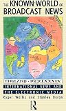 The Known World of Broadcast News: International News and the Electronic Media (Comedia)