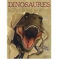 DINOSAURES, LE LIVRE DE TOUS LES SECRETS
