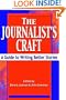 The Journalist's Craft : A Guide to Writing Better Stories