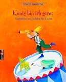 K�nig bin ich gerne: Geschichten und Gedichte f�r Kinder