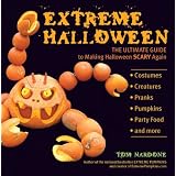 Extreme Halloween: The Ultimate Guide to Making Halloween Scary Again