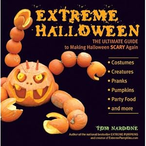 Extreme Halloween: The Ultimate Guide to Making Halloween Scary Again