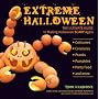 Extreme Halloween: The Ultimate Guide to Making Halloween Scary Again