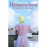 Passionate Housewives Desperate for God