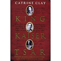 King, Kaiser, Tsar: Three Royal Cousins Who Led the World to War