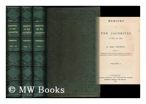 Produkt-Bild: Memoirs of the Jacobites of 1715 and 1745 / by Mrs. Thomson, author of "Memoirs of the court of Henry the Eighth," "Memoirs of Sarah, duchess of Marlborough," etc. - [Complete in 3 volumes]