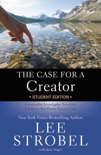 By Lee Strobel The Case for a Creator Student Edition: A Journalist Investigates Scientific Evidence That Points To (Student)