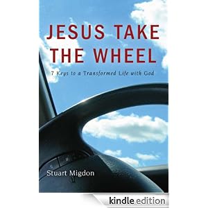 Jesus Take The Wheel by Stuart Migdon (eBook Format) :  christianity discipleship jesus take the wheel stuart migdon