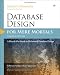 Database Design for Mere Mortals: A Hands-On Guide to Relational Database Design (3rd Edition)