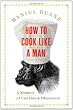 How to Cook Like a Man: A Memoir of Cookbook Obsession