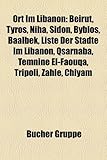 Ort Im Libanon: Beirut, Tyros, Niha, Sidon, Byblos, Baalbek, Liste Der Stadte Im Libanon, Qsarnaba, Temnine El-Faouqa, Tripoli, Zahle,-