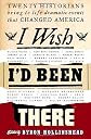 I Wish I'd Been There: Twenty Historians Bring to Life Dramatic Events That Changed America