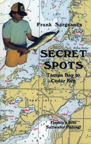 Secret Spots--Tampa Bay to Cedar Key: Tampa Bay to Cedar Key: Florida's Best Saltwater Fishing Book 1 (Coastal Fishing Guides)