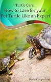 Turtle Care: How to Care for Pet Turtles Like an Expert. The New Best Seller (Aquarium and Turtle Mastery)