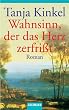 Wahnsinn, der das Herz zerfri�t: Roman