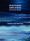 Electronic Amplifiers and Circuit Design (Analog Electronics Series)