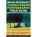 Bryan Peterson's Understanding Photography Field Guide: How to Shoot Great Photographs With Any Camera